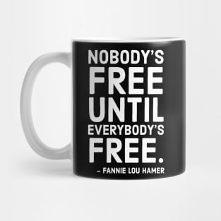 Nobody's Free Until Everybody's Free | Fannie Lou Hamer | Civil Rights | Black Lives Matter Mug